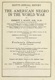 Cover of: Scott's official history of the American Negro in the World War.: A complete and authentic narration, from official sources, of the participation of American soldiers of the Negro race in the World War for democracy ... a full acount of the war work organizations of colored men and women and other civilian activities, including the Red Cross, the Y.M.C.A., the Y.W.C.A. and the War camp community service, with official summary of treaty of peace and League of Nations covenant.