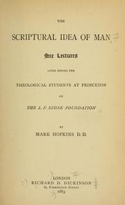 Cover of: The scriptural idea of man: six lectures given before the theological students at Princeton on the L.P. Stone Foundation