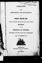 Narrative of the shipwreck and sufferings of Neil Dewar, (who has lost both his legs and arms), seaman of the Rebecca of Quebec, wrecked on the coast of Labradore, 20th November, 1816 by Neil Dewar