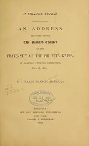 Cover of: college fetich.: An address delivered before the Harvard chapter of the fraternity of the Phi Beta Kappa, in Sanders Theatre, Cambridge, June 28, 1883.