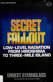 Cover of: Secret fallout: low-level radiation from Hiroshima to Three Mile Island