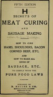 Cover of: Secrets of meat curing and sausage making: how to cure hams, shoulders, bacon, corned beef, etc., and how to make all kinds of sausage, etc. to comply with the pure food laws