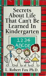 Cover of: Secrets about life that can't be learned in kindergarten by L. Robert Fox