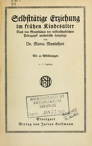 Cover of: Selbsttätige Erziehung im frühen Kindesalter: nach den Grundsätzen der wissenschaftlichen Pädagogik methodisch dargelegt