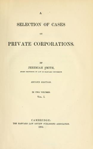A selection of cases on private corporations by Jeremiah Smith