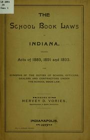 Cover of: The school book laws of Indiana, including acts of 1889, 1891 and 1893: with synopsis of the duties of the school officers, dealers and contractors under the school book law