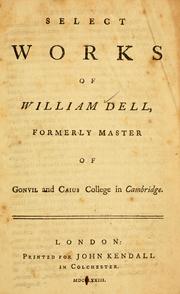 Cover of: Select works of William Dell, formerly master of Gonvil and Caius College in Cambridge. by William Dell, William Dell