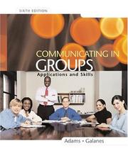 Communicating in groups : applications and skills by Katherine L. Adams, Gloria J. Galanes