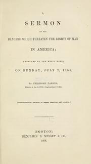 Cover of: A sermon of the dangers which threaten the rights of man in America: preached at the Music hall, on Sunday, July 2, 1854