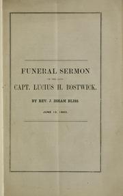 Sermons preached at the funeral of Capt. Lucius H. Bostwick, in Calvary Church, Jericho, Vt., June 10, 1863 by Joshua Isham Bliss