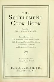 Cover of: The Settlement cook book: tested recipes from the Milwaukee public school kitchens, Girls Trades and Technical High School, authoritative dietitians and experienced housewives.