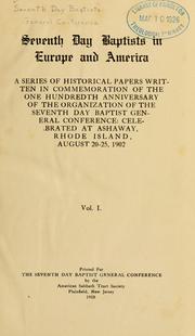 Cover of: Seventh Day Baptists in Europe and America: a series of historical papers written in commemoration of the one hundredth anniversary of the organization of the Seventh Day Baptist General Conference, celebrated at Ashaway, Rhode Island, August 20-25, 1902.