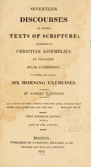 Cover of: Seventeen discourses on several texts of Scripture: addressed to Christian assemblies, in villages near Cambridge.  To which are added six morning exercises.
