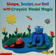 Cover of: Shape, sculpt, and roll: with Crayola Model Magic