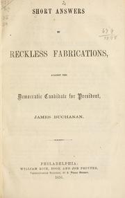 Cover of: Short answers to reckless fabrications: against the Democratic candidate for president, James Buchanan.