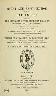 Cover of: A short and easy method with the deists: wherein the certainty of the Christian religion is demonstrated by infallible proof in a letter to a friend, to which are added, a letter from the author to a deist upon his conversion by reading his book and the truth of christianity demonstrated ...