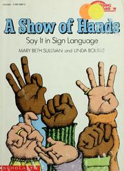 Cover of: A show of hands: say it in sign language