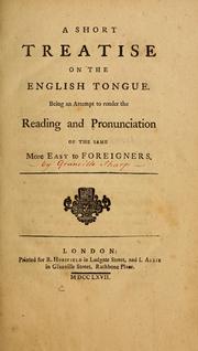Cover of: A short treatise on the English tongue: being an attempt to render the reading and pronunciation of the same more easy to foreigners.
