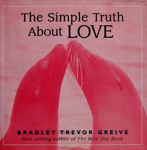The simple truth about love by Bradley Trevor Greive