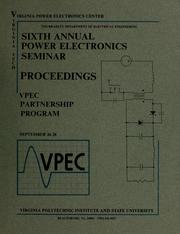 Cover of: Sixth Annual Power Electronics Seminar: industry-university partnership program, September 26-28, 1988.