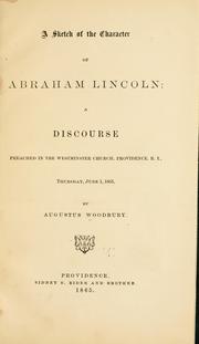 Cover of: A sketch of the character of Abraham Lincoln: a discourse preached in the Westminster Church, Providence, R.I., Thursday, June 1, 1865