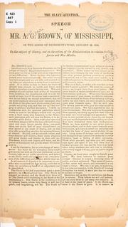 Cover of: The slave question.: Speech of Mr. A. G. Brown, of Mississippi, in the House of Representatives, January 30, 1850, on the subject of slavery, and on the action of the administration in relation to California and New Mexico.