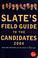 Cover of: Slate's field guide to the candidates 2004