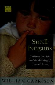 Cover of: Small bargains: children in crisis and the meaning of parental love