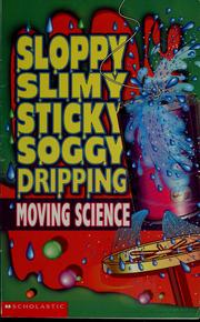 Cover of: Sloppy, slimy, sticky, soggy, dripping, moving science: 15 slimy experiments!