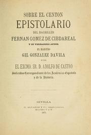 Cover of: Sobre el Centon Epistolario del Bachiller Fernán Gómez de Cibdareal y su verdadero autor el maestro Gil González Dávila