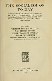 Cover of: The socialism of to-day: a source-book of the present position and recent development of the socialist and labor parties in all countries, consisting mainly of original documents
