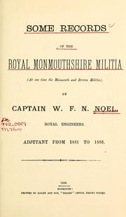 Cover of: Some records of the Royal Monmouthshire Militia (at one time the Monmouth and Brecon Militia) by William Frederick Noel Noel