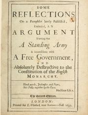 Cover of: Some reflections on a pamphlet lately publish'd entituled An argument shewing that a standing army is inconsistent with a free government ... .