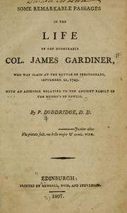 Cover of: Some remarkable passages in the life of the Honourable Col. James Gardiner, who was slain at the Battle of Prestonpans, September 21, 1745.: With an appendix relating to the ancient family of the Munro's of Fowlis.
