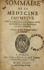 Cover of: Sommaire de la medecine chymique: où l'on void clairement beaucoup de choses que les autheurs ont tenuës iusques icy dans l'obscuritè : auec vn Recueil de diuers secrets de medecine