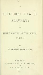 Cover of: A south-side view of slavery; or, Three months at the South, in 1854. by Nehemiah Adams, Nehemiah Adams