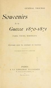 Cover of: Souvenirs de la guerre 1870-1871, Paris, Tours, Bordeaux [par le] g©Øen©Øeral Thoumas: ouvrage orn©Øe du portrait de l'aute