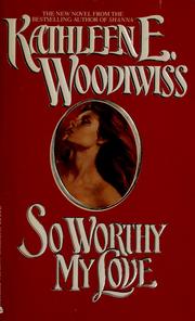 Cover of: So worthy my love by Kathleen E. Woodiwiss