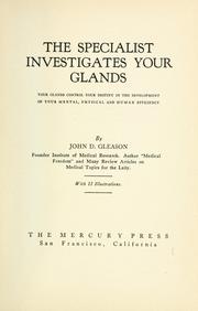 Cover of: The specialist investigates your glands: your glands control your destiny in the development of your mental, physical and human efficiency.
