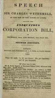 Cover of: Speech at the bar of the House of Lords against the iniquitous Corporation bill on Thursday, 30th, and Friday, 31st July, 1835 by Wetherell, Charles Sir