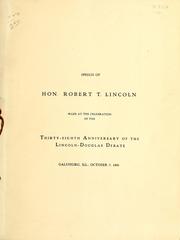 Cover of: Speech of Hon. Robert T. Lincoln made at the celebration of the thirty-eighth anniversary of the Lincoln-Douglas debate, Galesburg, Ill., Octobert 7, 1896.