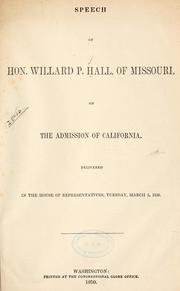 Cover of: Speech of Hon. Willard P. Hall, of Missouri, on the admission of California. by Willard P. Hall