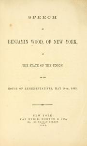 Cover of: Speech of Benjamin Wood of New York, on the State of the Union, in the House of Representatives, May 16th, 1862.