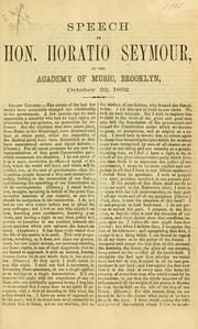 Cover of: Speech of Hon. Horatio Seymour, at the Academy of Music, Brooklyn, October 22, 1862.
