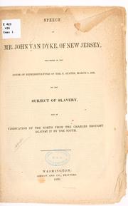 Cover of: Speech of Mr. John Van Dyke: of New Jersey, delivered in the House of Representatives of the U. States, March 4, 1850, on the subject of slavery, and in vindication of the North from the charges brought against it by the South.