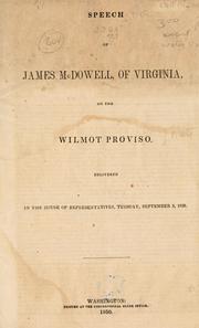 Speech of James McDowell, of Virginia, on the Wilmot proviso, delivered in the House of Representatives, Tuesday, September 3, 1850 by James McDowell