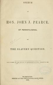 Cover of: Speech of Hon. John J. Pearce, of Pennsylvania, on the slavery question by John J. Pearce