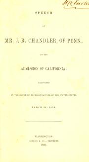 Cover of: Speech of Mr. J.R. Chandler, of Penn., on the admission of California: delivered in the House of representatives of the United States, March 28, 1850.