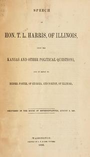 Cover of: Speech of Hon. T.L. Harris, of Illinois: upon the Kansas and other political questions, and in reply to Messrs. Foster, of Georgia, and Norton, of Illinois.