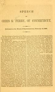 Cover of: Speech of Orris S. Ferry, of Connecticut.: Delivered in the House of representatives, February 10, 1860.
